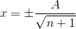 x= \pm \frac{A}{\sqrt{n+1}}