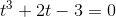 t^{3}+2t-3= 0