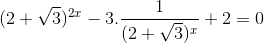 (2+\sqrt{3})^{2x} - 3.\frac{1}{(2+\sqrt{3})^{x}}+2= 0