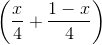 \left ( \frac{x}{4} +\frac{1-x}{4}\right )