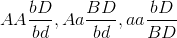 AA\frac{bD}{bd},Aa\frac{BD}{bd},aa\frac{bD}{BD}