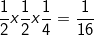 \fn_cm \small \frac{1}{2} x \frac{1}{2}x\frac{1}{4}=\frac{1}{16}