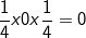 \fn_cm \small \frac{1}{4} x0 x\frac{1}{4}=0