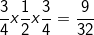 \fn_cm \small \frac{3}{4}x\frac{1}{2}x\frac{3}{4}=\frac{9}{32}