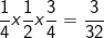 \fn_cm \small \frac{1}{4} x \frac{1}{2}x\frac{3}{4}=\frac{3}{32}