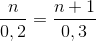 \frac{n}{0,2}=\frac{n+1}{0,3}