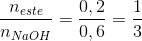 \frac{n_{este}}{n_{NaOH}}=\frac{0,2}{0,6}=\frac{1}{3}