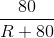 \frac{80}{R+80}