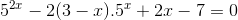 5^{2x}- 2(3-x).5^{x}+2x-7= 0