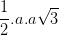 \dpi{100} \frac{1}{2}.a.a\sqrt{3}