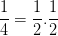 \dpi{100} \frac{1}{4}=\frac{1}{2}.\frac{1}{2}