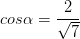 \dpi{100} cos\alpha = \frac{2}{\sqrt{7}}