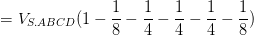 \dpi{100} = V_{S.ABCD}(1-\frac{1}{8}-\frac{1}{4}-\frac{1}{4}-\frac{1}{4}-\frac{1}{8})