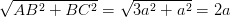 \dpi{100} \sqrt{AB^{2}+BC^{2}}=\sqrt{3a^{2}+a^{2}}=2a