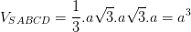 \dpi{100} V_{SABCD}= \frac{1}{3}.a\sqrt{3}.a\sqrt{3}.a=a^{3}