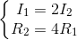 \left\{\begin{matrix} I_{1}=2I_{2}\\R_{2}=4R_{1} \end{matrix}\right.