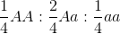 \frac{1}{4}AA:\frac{2}{4}Aa:\frac{1}{4}aa