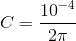 C= \frac{10^{-4}}{2\pi }