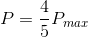 P= \frac{4}{5}P_{max}