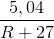 \frac{5,04}{R+27}