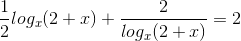 \frac{1}{2}log_{x}(2+x)+\frac{2}{log_{x}(2+x)}=2