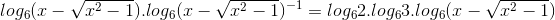 log_{6}(x - \sqrt{x^{2}-1}).log_{6}(x - \sqrt{x^{2}-1})^{-1}=log_{6}2.log_{6}3.log_{6}(x - \sqrt{x^{2}-1})