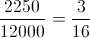 \frac{2250}{12000}= \frac{3}{16}