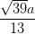 \dpi{100} \frac{\sqrt{39}a}{13}