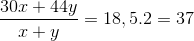 \frac{30x+44y}{x+y}=18,5.2=37