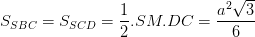 \dpi{100} S_{SBC}=S_{SCD}=\frac{1}{2}.SM.DC=\frac{a^{2}\sqrt{3}}{6}