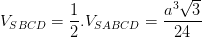 \dpi{100} V_{SBCD}=\frac{1}{2}.V_{SABCD}= \frac{a^{3}\sqrt{3}}{24}