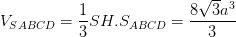 \dpi{100} V_{SABCD}= \frac{1}{3}SH.S_{ABCD}= \frac{8\sqrt{3}a^{3}}{3}