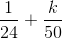 \frac{1}{24}+\frac{k}{50}