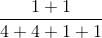 \frac{1+1}{4+4+1+1}