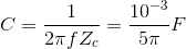 C =\frac{1}{2\pi fZ_{c}}=\frac{10^{-3}}{5\pi }F