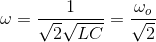 \omega =\frac{1}{\sqrt{2}\sqrt{LC}}=\frac{\omega _{o}}{\sqrt{2}}