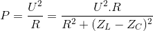 P=\frac{U^{2}}{R}=\frac{U^{2}.R}{R^{2}+(Z_{L}-Z_{C})^{2}}