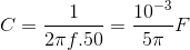 C=\frac{1}{2\pi f.50}=\frac{10^{-3}}{5\pi }F