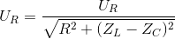 U_{R}=\frac{U_{R}}{\sqrt{R^{2}+(Z_{L}-Z_{C})^{2}}}