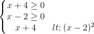 \left\{\begin{matrix} x+4\geq 0 & & \\ x-2\geq 0 & & \\ x+4< (x-2)^{2} & & \end{matrix}\right.