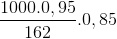 \frac{1000.0,95}{162}.0,85