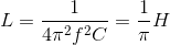 L=\frac{1}{4\pi ^{2}f^{2}C}=\frac{1}{\pi }H