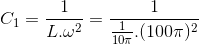 C_{1}=\frac{1}{L.\omega ^{2}}=\frac{1}{\frac{1}{10\pi }.(100\pi )^{2}}