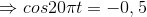 \Rightarrow cos20\pi t= -0,5