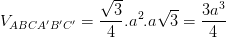 \dpi{100} V_{ABCA'B'C'}=\frac{\sqrt{3}}{4}.a^{2}.a\sqrt{3}=\frac{3a^{3}}{4}