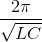 \frac{2\pi }{\sqrt{LC}}