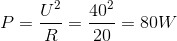 P=\frac{U^{2}}{R}=\frac{40^{2}}{20}=80W