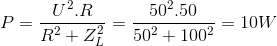 P=\frac{U^{2}.R}{R^{2}+Z_{L}^{2}}= \frac{50^{2}.50}{50^{2}+100^{2}}=10W