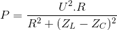 P=\frac{U^{2}.R}{R^{2}+(Z_{L}-Z_{C})^{2}}