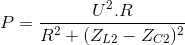 P=\frac{U^{2}.R}{R^{2}+(Z_{L2}-Z_{C2})^{2}}